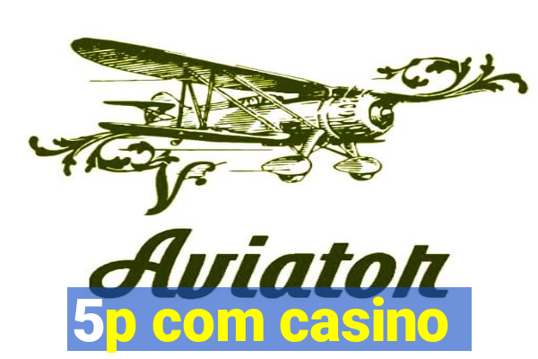 5p com casino